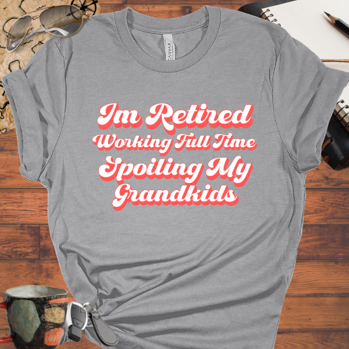 Retired Working Full Time Spoiling My Grandkids