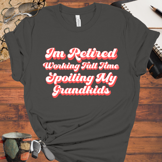 Retired Working Full Time Spoiling My Grandkids