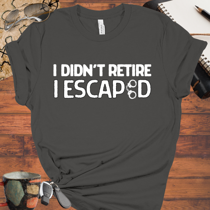 I Didn't Retire I Escaped