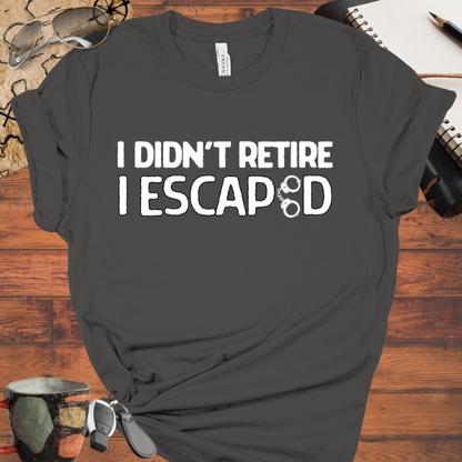 I Didn't Retire I Escaped