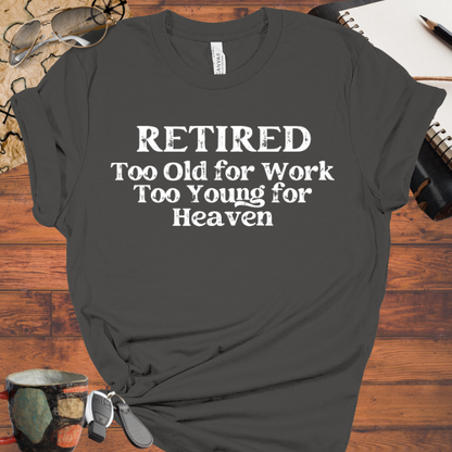 Retired Too Old for Work too Young for Heaven