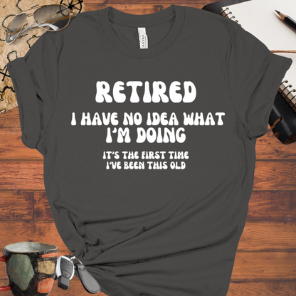 Retired I Have No Idea What Im Doing
