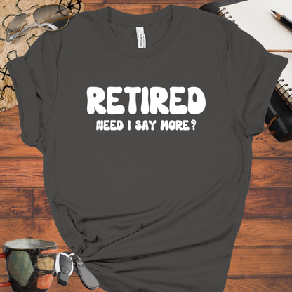Retired Need I Say More?
