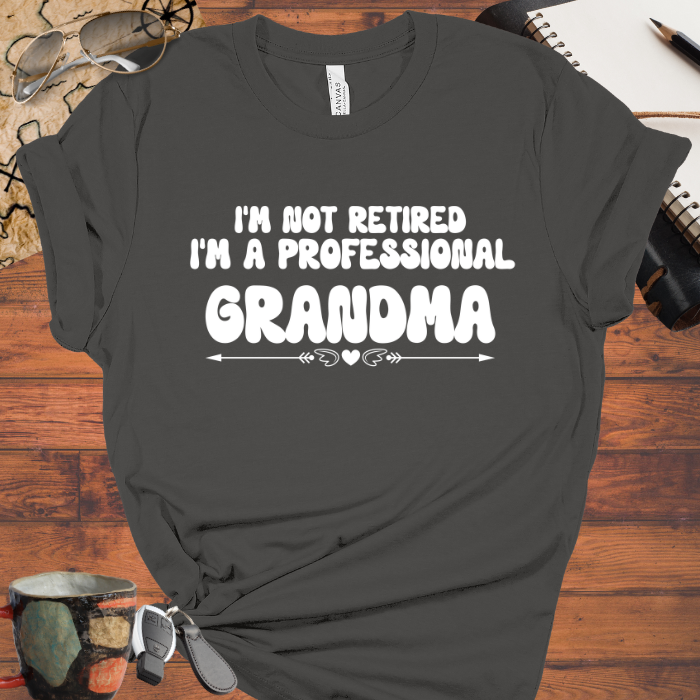 I'm Not Retired I'm a Professional Grandma