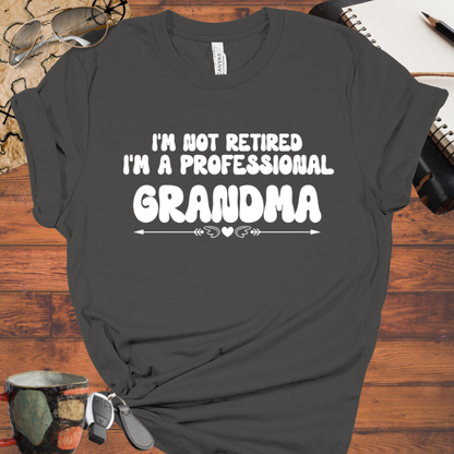 I'm Not Retired I'm a Professional Grandma