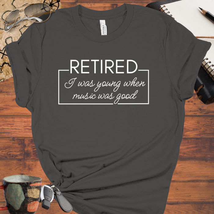 Retired I was Young when Music was Good