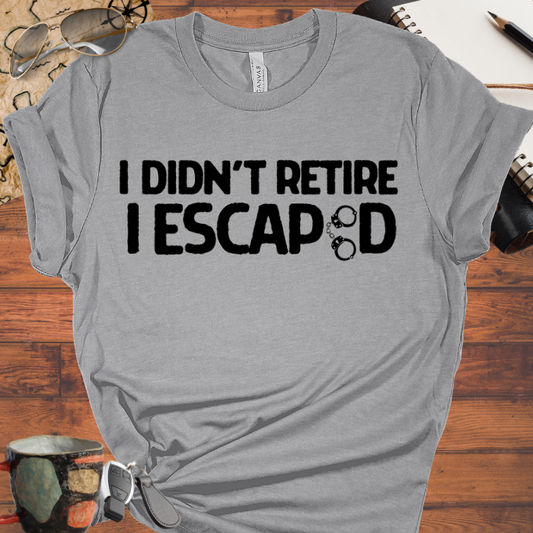 I Didn't Retire I Escaped