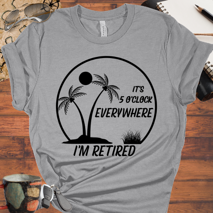 It's 5 O'Clock Everywhere I'm Retired