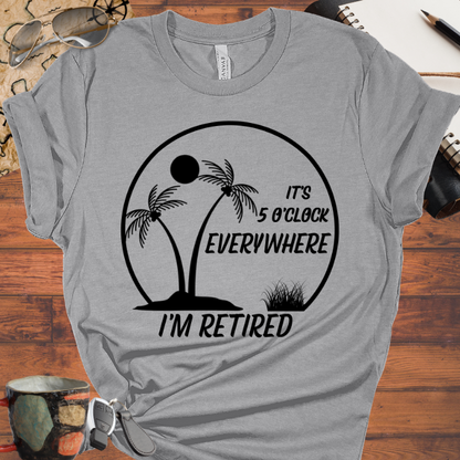 It's 5 O'Clock Everywhere I'm Retired