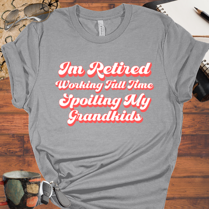 Retired Working Full Time Spoiling My Grandkids