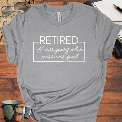 Retired I was Young when Music was Good