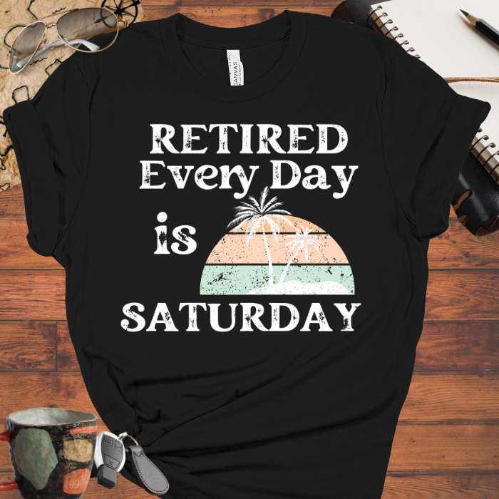 Retired Every Day is Saturday