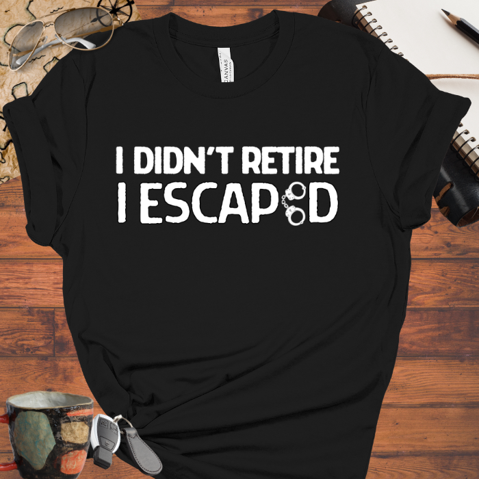 I Didn't Retire I Escaped