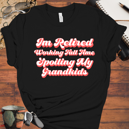 Retired Working Full Time Spoiling My Grandkids