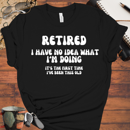 Retired I Have No Idea What Im Doing