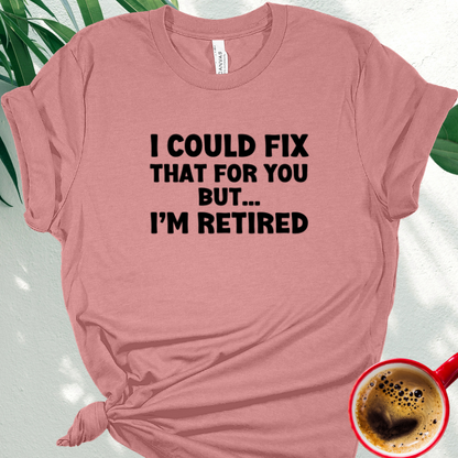 I Could Fix That for You, But I'm Retired