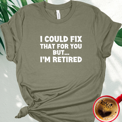 I Could Fix That for You, But I'm Retired