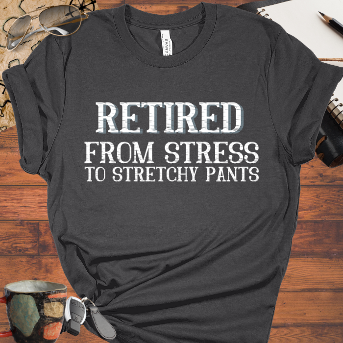 Retired From Stress to Stretchy Pants