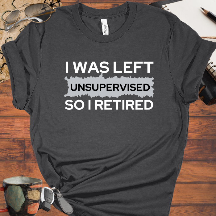 I Was Left Unsupervised So I Retired