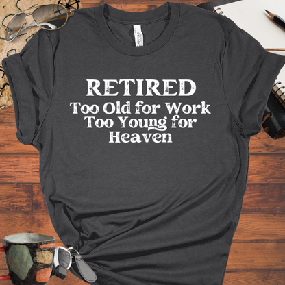 Retired Too Old for Work too Young for Heaven