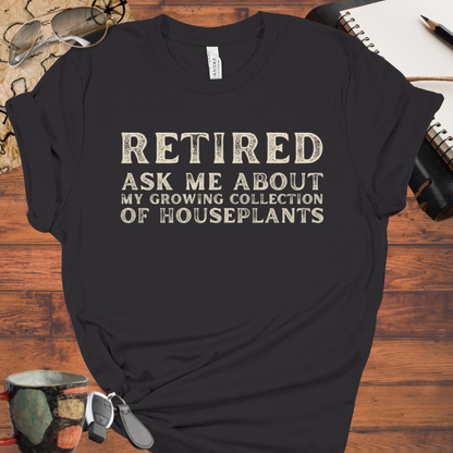 Retired: Ask Me About My Growing Collection of House Plants