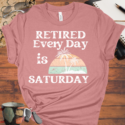 Retired Every Day is Saturday