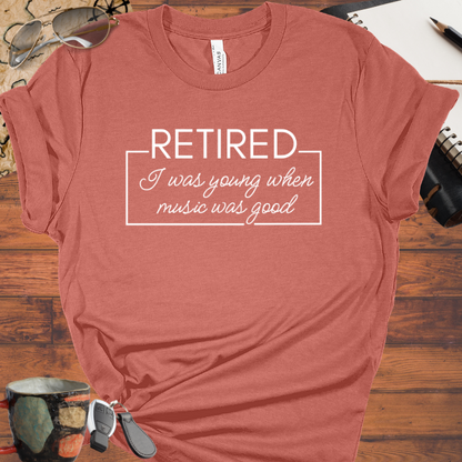 Retired I was Young when Music was Good