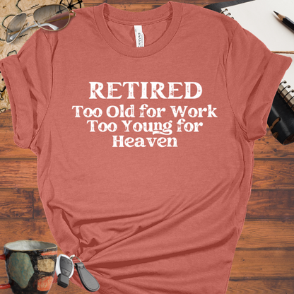 Retired Too Old for Work too Young for Heaven