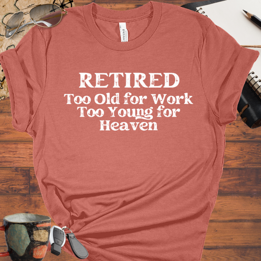 Retired Too Old for Work too Young for Heaven