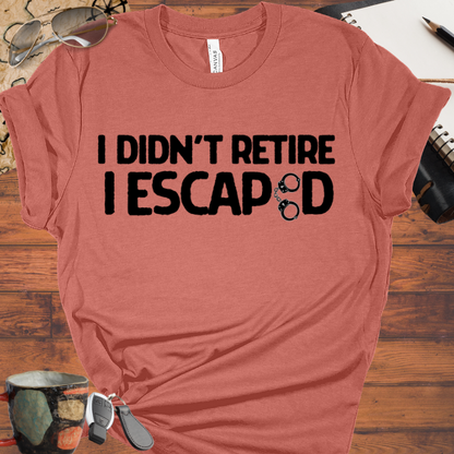 I Didn't Retire I Escaped