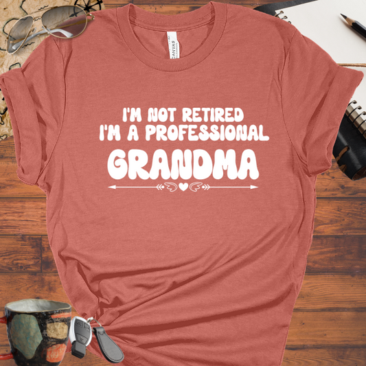 I'm Not Retired I'm a Professional Grandma