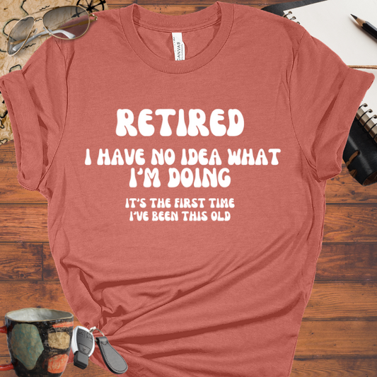 Retired I Have No Idea What Im Doing