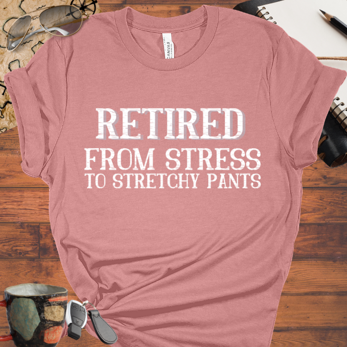 Retired From Stress to Stretchy Pants