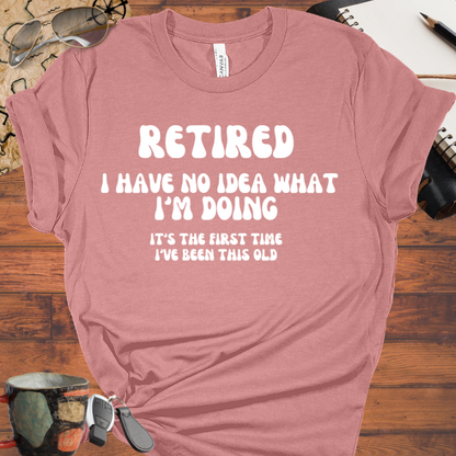 Retired I Have No Idea What Im Doing