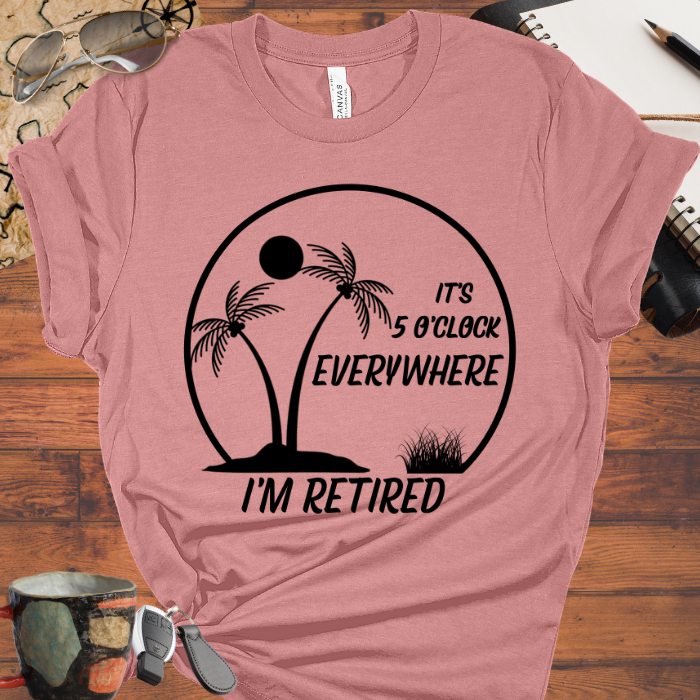 It's 5 O'Clock Everywhere I'm Retired