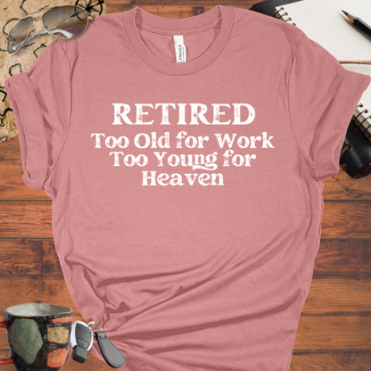 Retired Too Old for Work too Young for Heaven