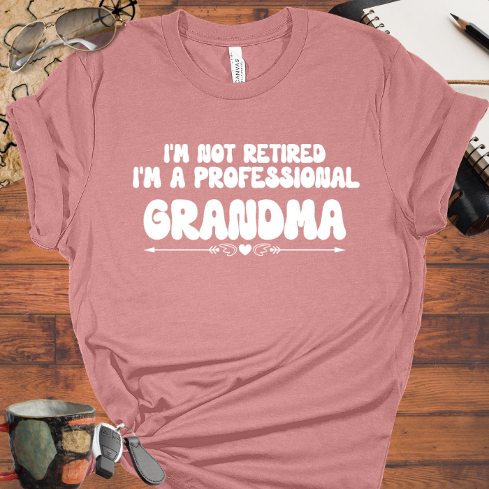 I'm Not Retired I'm a Professional Grandma
