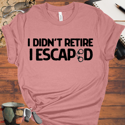 I Didn't Retire I Escaped