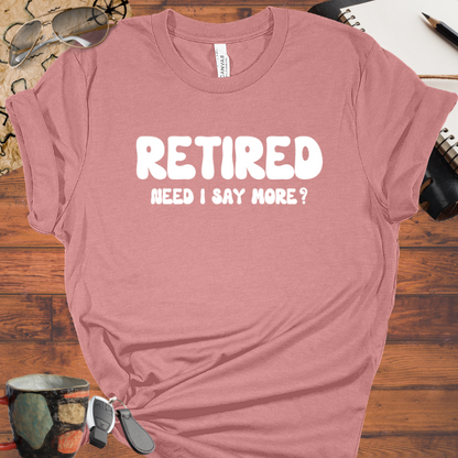 Retired Need I Say More?