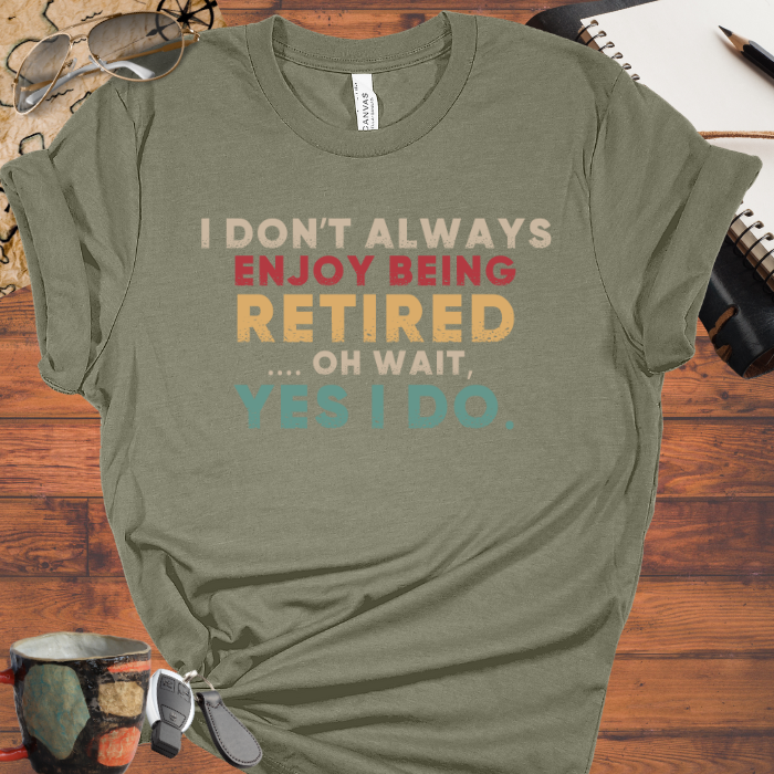 I Don't Always Enjoy Being Retired
