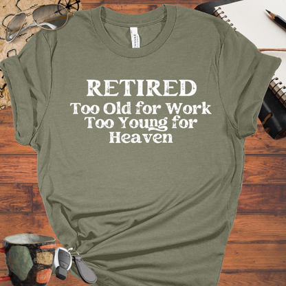 Retired Too Old for Work too Young for Heaven