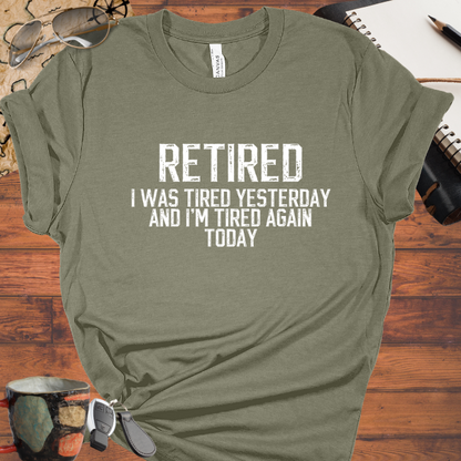 Retired I was tired yesterday and I'm tired again today