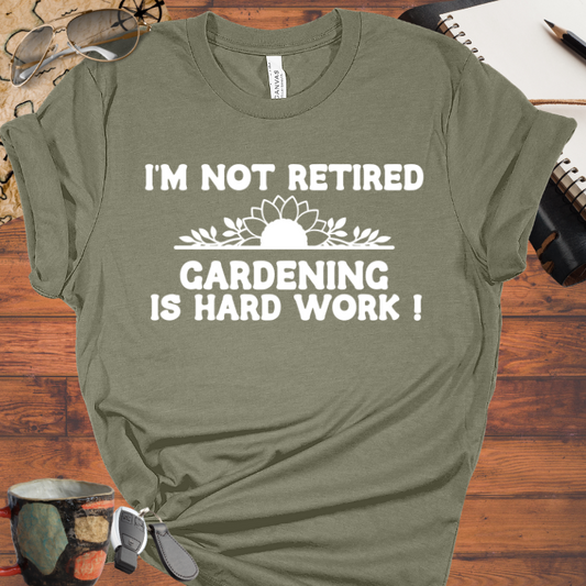 I'm Not Retired, Gardening is Hard Work