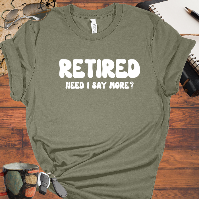 Retired Need I Say More?