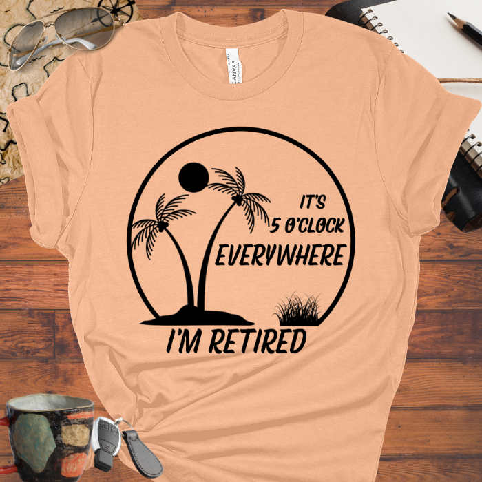 It's 5 O'Clock Everywhere I'm Retired
