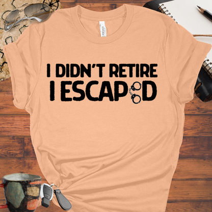 I Didn't Retire I Escaped