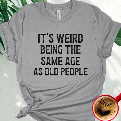It's Weird Being the Same Age as Old People