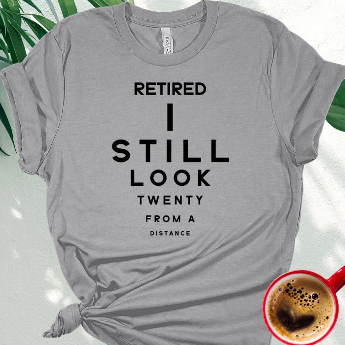 Retired I Still Look Twenty from a Distance