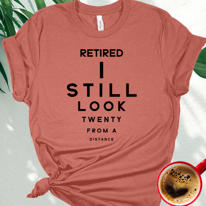 Retired I Still Look Twenty from a Distance