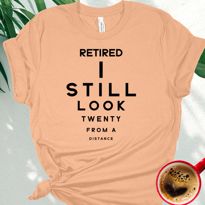 Retired I Still Look Twenty from a Distance